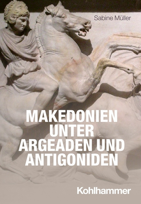 Makedonien unter Argeaden und Antigoniden - Sabine M&uuml;ller