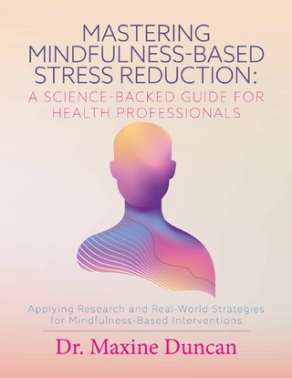 Mastering Mindfulness-Based Stress Reduction: A Science-Backed Guide for Health Professionals