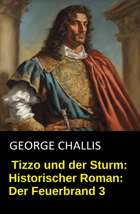 Tizzo und der Sturm: Historischer Roman: Der Feuerbrand 3 -  George Challis