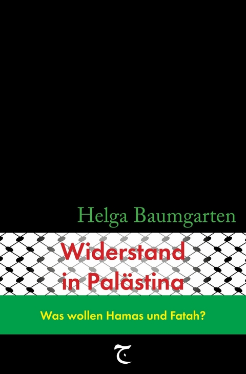 Widerstand in Pal&auml;stina: Was wollen Hamas und Fatah? - Helga Baumgarten