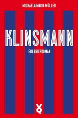 Klinsmann. Ein Briefroman - Michaela Maria Müller