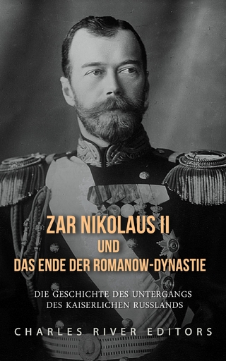 Zar Nikolaus II und das Ende der Romanow-Dynastie
