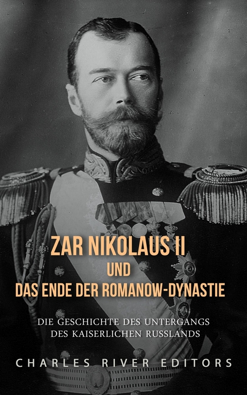Zar Nikolaus II und das Ende der Romanow-Dynastie - 