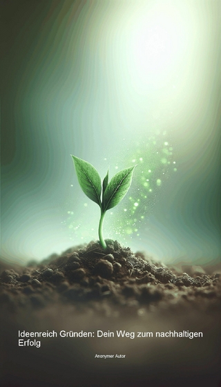 Ideenreich Gründen: Dein Weg zum nachhaltigen Erfolg