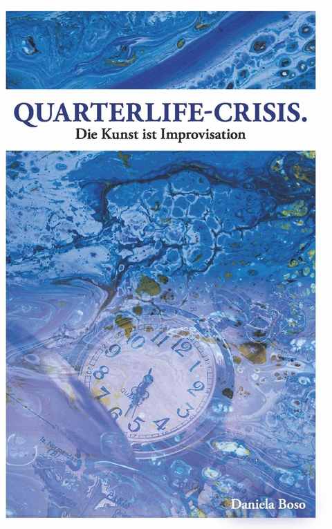 Quarterlife-Crisis - Die Kunst ist Improvisation -  Daniela Boso