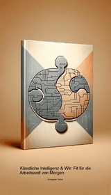 K&uuml;nstliche Intelligenz & Wir: Fit f&uuml;r die Arbeitswelt von Morgen - Anonymer Autor