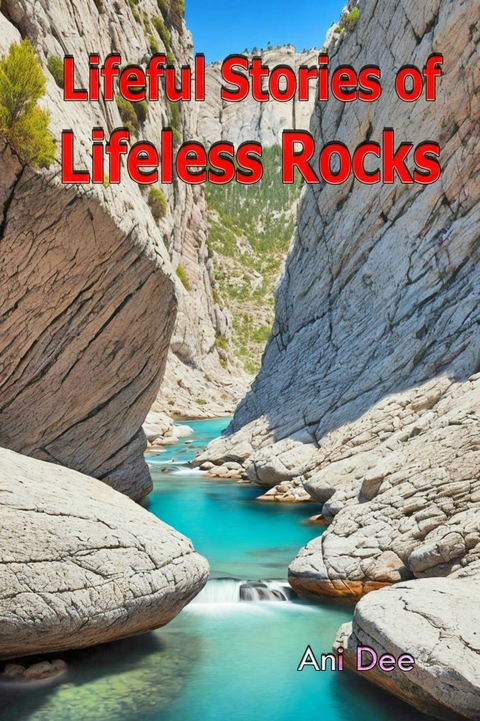 Lifeful Stories of Lifeless Rocks -  Ani Dee