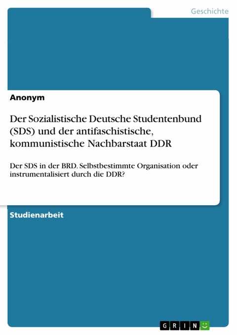 Der Sozialistische Deutsche Studentenbund (SDS) und der antifaschistische, kommunistische Nachbarstaat DDR -  Anonym