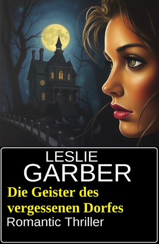 Die Geister des vergessenen Dorfes: Romantic Thriller