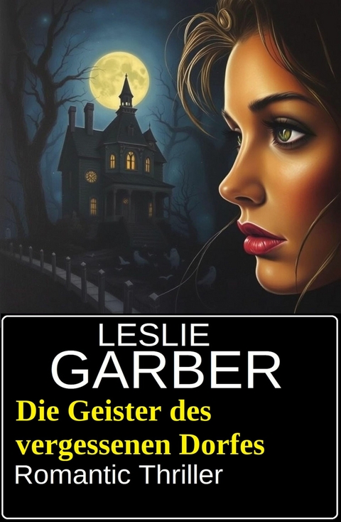Die Geister des vergessenen Dorfes: Romantic Thriller -  Leslie Garber