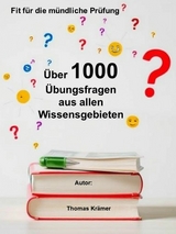 Fit für die mündliche Prüfung: Über 1000 Übungsfragen aus allen Wissensgebieten - Thomas Krämer