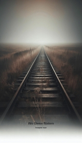 Wo Gleise flüstern - Anonymer Autor