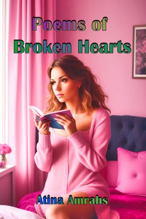 Poems of Broken Hearts -  Atina Amrahs
