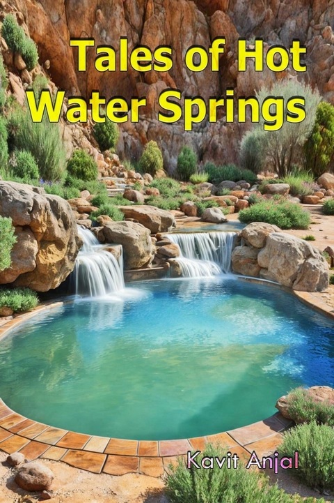 Tales of Hot Water Springs -  Kavit Anjal