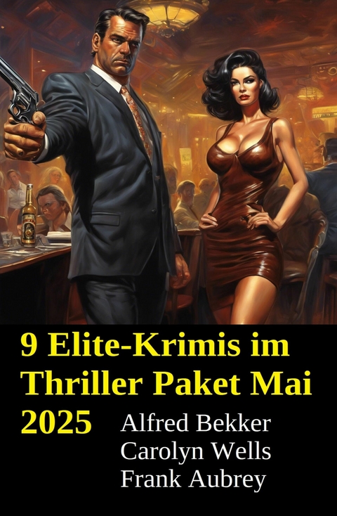 9 Elite-Krimis im Thriller Paket Mai 2025 -  Alfred Bekker,  Carolyn Wells,  Frank Aubrey