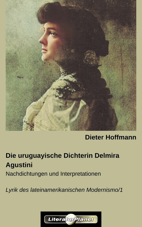 Die uruguayische Dichterin Delmira Agustini - Dieter Hoffmann