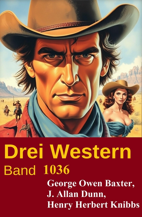 Drei Western Band 1036 -  George Owen Baxter,  Henry Herbert Knibbs,  J. Allan Dunn