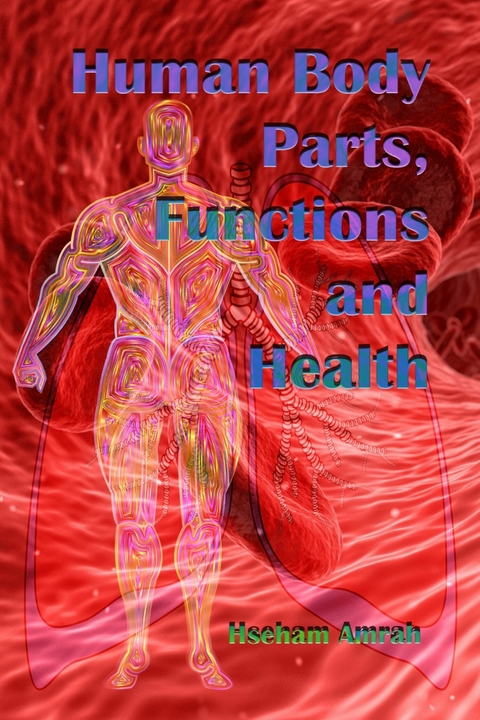 Human Body Parts, Functions and Health -  Hseham Amrah