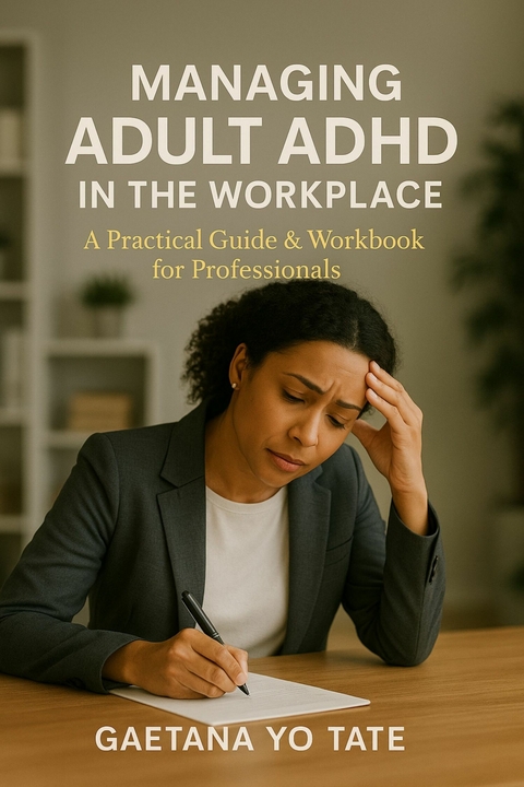 Managing Adult ADHD in the Workplace - Gaetana Yo Tate