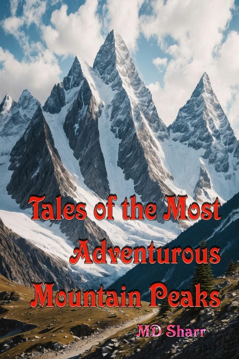 Tales of the Most Adventurous Mountain Peaks -  MD Sharr