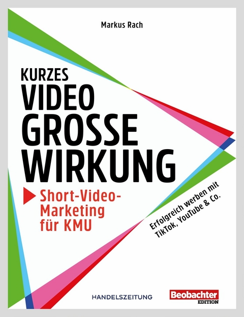Kurzes Video, grosse Wirkung &ndash; Short-Video-Marketing f&uuml;r KMU - Markus Dr. Rach