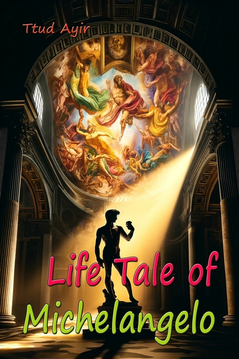 Life Tale of Michelangelo -  Ttud Ayir
