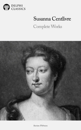 Delphi Complete Works of Susanna Centlivre Illustrated -  Susanna Centlivre