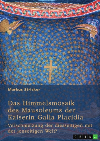 Das Himmelsmosaik des Mausoleums der Kaiserin Galla Placidia (388-450)