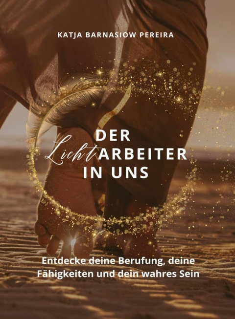 Der Lichtarbeiter in uns - Katja Barnasiow Pereira