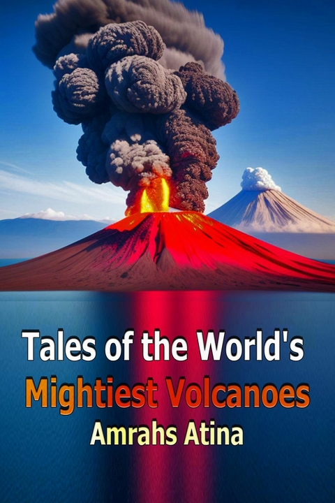 Tales of the World's Mightiest Volcanoes -  Amrahs Atina