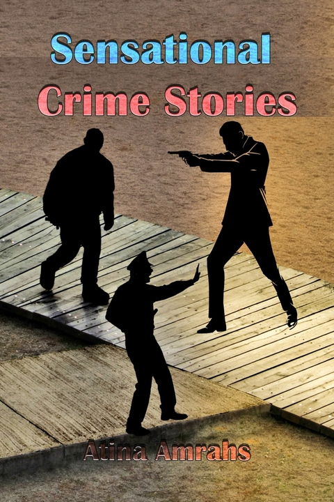 Sensational Crime Stories -  Atina Amrahs
