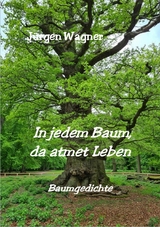 In jedem Baum, da atmet Leben - J&uuml;rgen Wagner