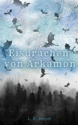 Die Eisdrachen von Arkamon - L. K. Meyer
