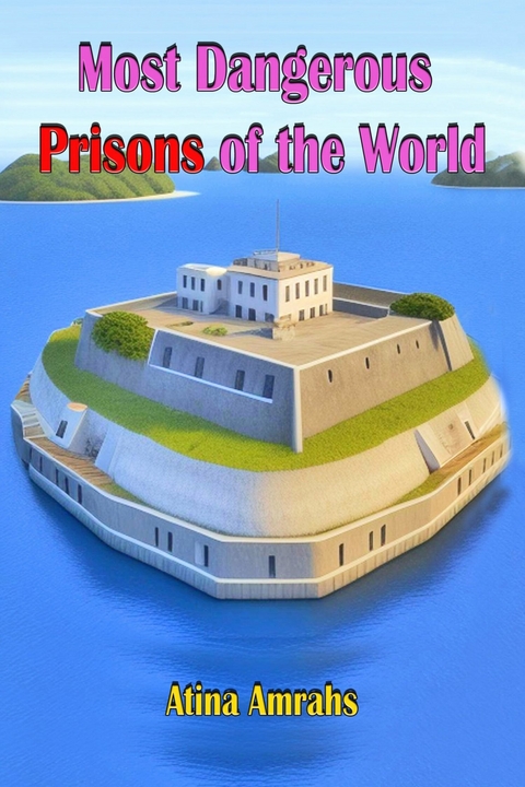 Most Dangerous Prisons in the World -  Atina Amrahs