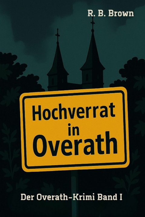 Hochverrat in Overath - R. B. Brown