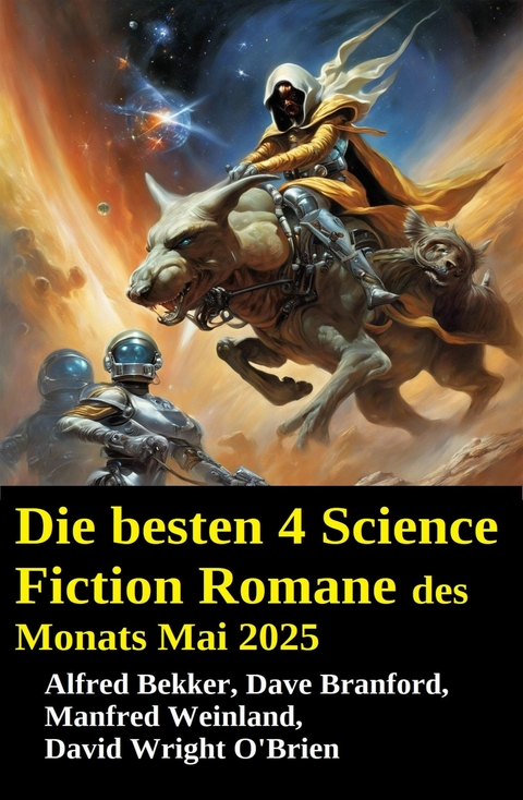 Die besten 4 Science Fiction Romane des Monats Mai 2025 -  Alfred Bekker,  Dave Branford,  Manfred Weinland,  David Wright O'Brien