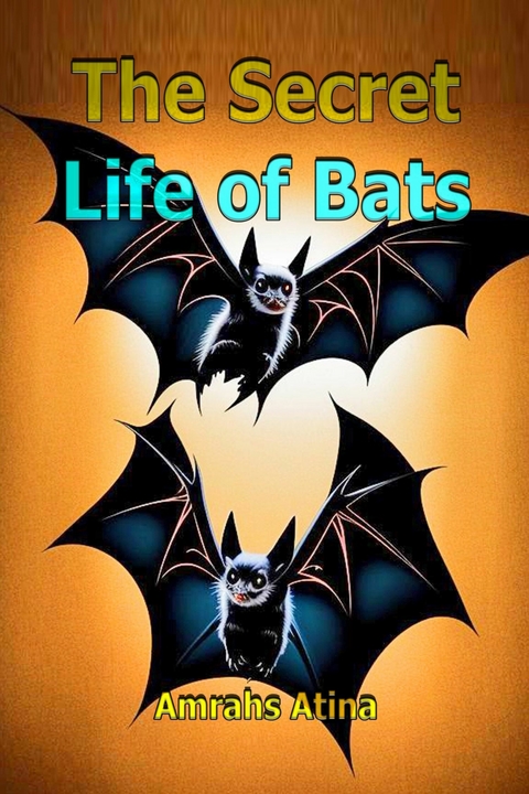 The Secret Life of Bats -  Amrahs Atina