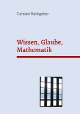 Wissen, Glaube, Mathematik - Carsten Rathgeber