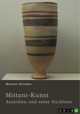 Mittani-Kunst. Anatolien und seine Nachbarn - Markus Stricker