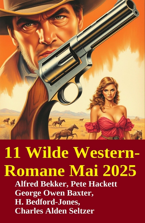 11 Wilde Western-Romane Mai 2025 -  Alfred Bekker,  Pete Hackett,  Charles Alden Seltzer,  George Owen Baxter,  H. Bedford-Jones