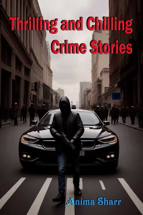 Thrilling and Chilling Crime Stories -  Anima Sharr
