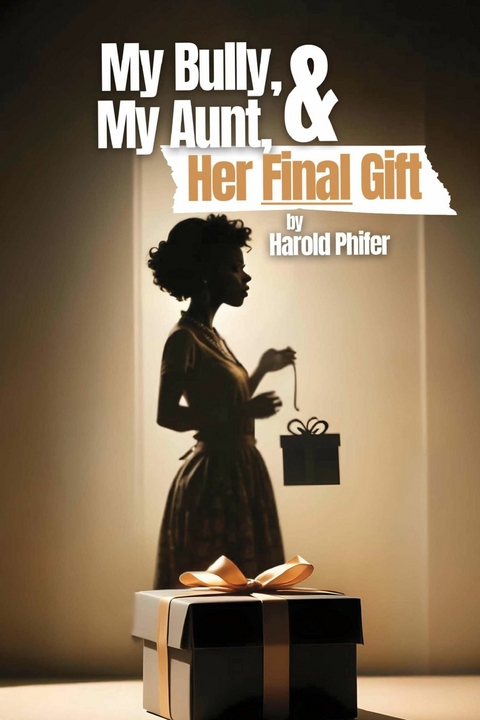My Bully, My Aunt, & Her Final Gift -  Harold Phifer