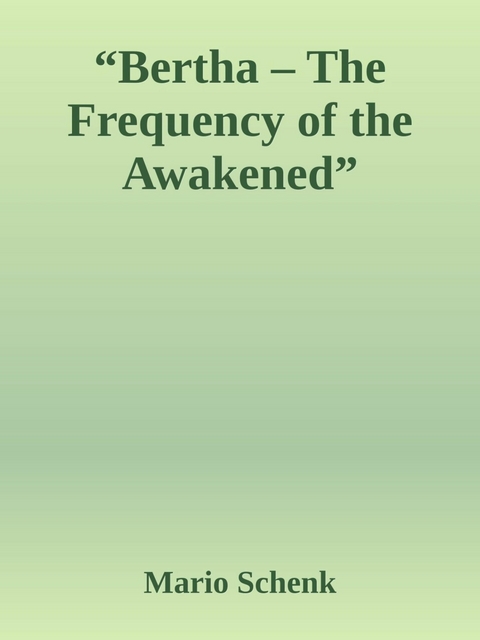 "Bertha – The Frequency of the Awakened" - Mario Schenk
