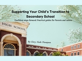 Supporting Your Child's Transition to Secondary School -  Glory Alade-Thompson