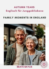 Family Moments in England - AUTUMN YEARS - Englisch f&uuml;r Junggebliebene - Beate Baylie