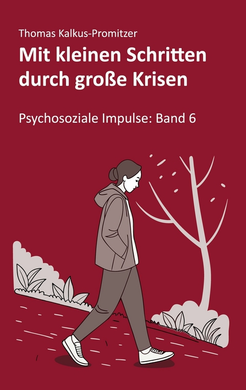 Mit kleinen Schritten durch gro&szlig;e Krisen -  Thomas Kalkus-Promitzer