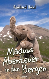 Maduus Abenteuer in den Bergen -  Reinhard Hölzl