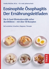 Eosinophile &Ouml;sophagitis - Der Ern&auml;hrungsleitfaden - Annika Woesler, Johanna Keck
