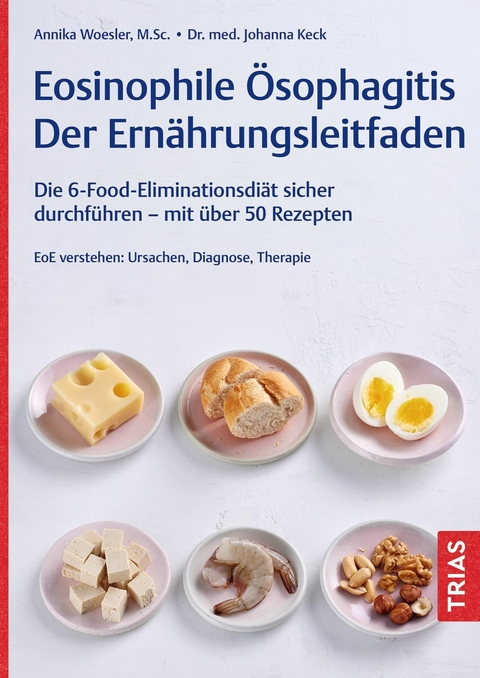 Eosinophile &Ouml;sophagitis - Der Ern&auml;hrungsleitfaden - Annika Woesler, Johanna Keck