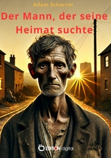 Der Mann, der seine Heimat suchte - Adam Scharrer